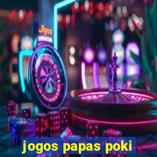 jogos papas poki